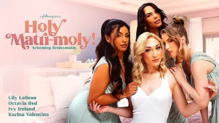 Lily Labeau, Octavia Red, Ivy Ireland, Karina Valentina – Holy Matri-Moly! Scheming Bridesmaids